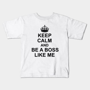 Keep calm and be a boss like me Kids T-Shirt